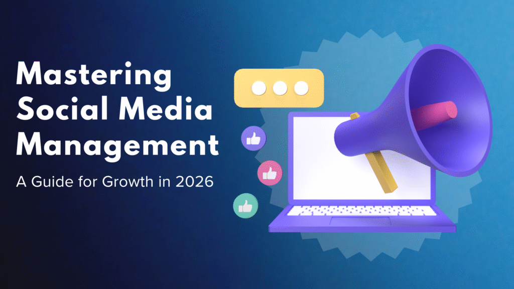 Mastering Social Media Management: A Guide for Growth in 2026