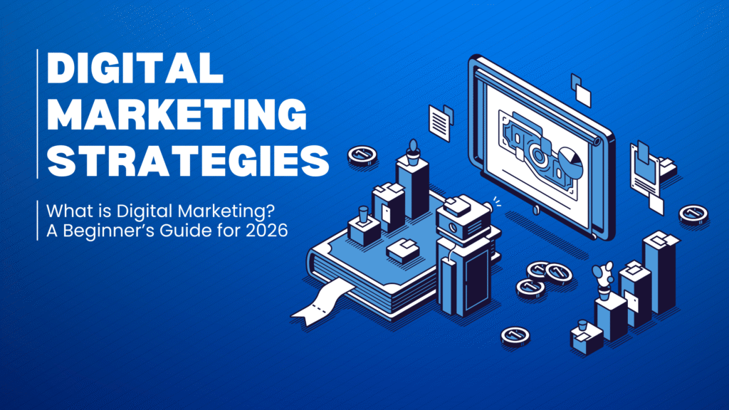 What is Digital Marketing? A Beginner’s Guide for 2026