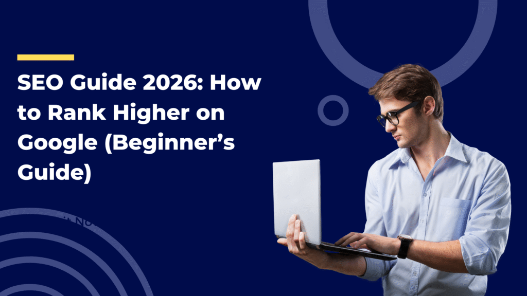 SEO Guide 2026: How to Rank Higher on Google (Beginner’s Guide)